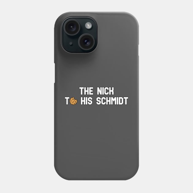 The Nick to his Schmidt Phone Case by Pretty Good Shirts