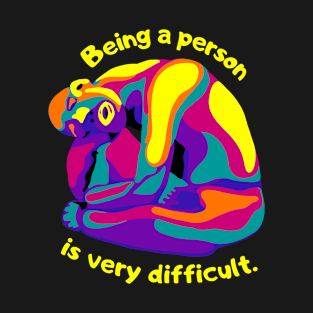 Being A Person Is Very Difficult T-Shirt