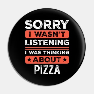 Sorry I wasn't listening Funny Pizza Pin