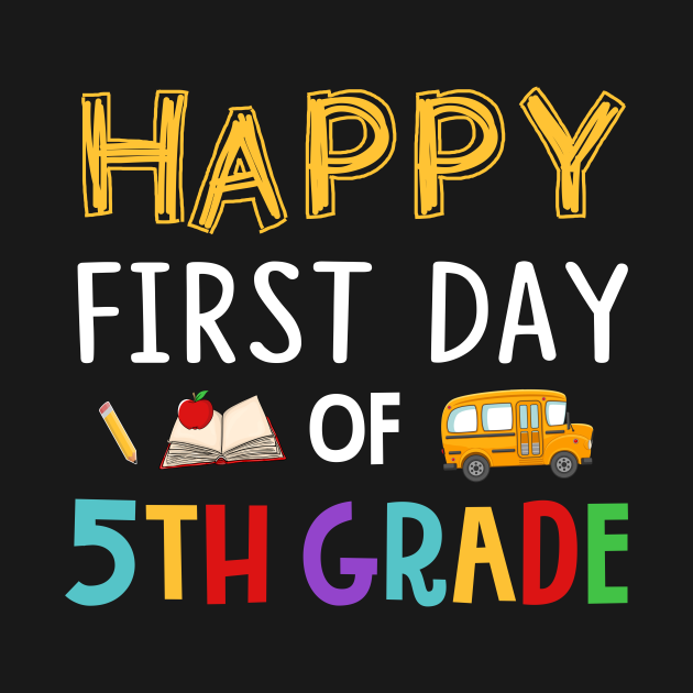 Happy First Day Of 5th Grade 5th Grade Kids T Shirt Teepublic