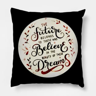 The future belongs to those who believe in the beauty of their dreams (Cherry red) Pillow
