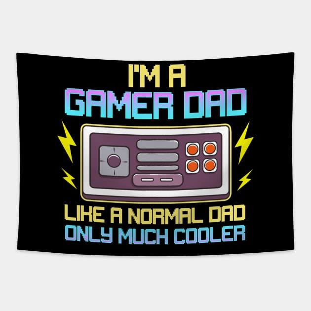 I'm A Gamer Dad Like A Normal Dad Only Much Cooler Tapestry by E