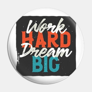 Work hard dream big Pin