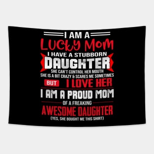 I Am A Lucky Mom I Have A Stubborn Daughter Tapestry