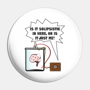 Is it Solipsistic in here? | Funny Philosophy Pin