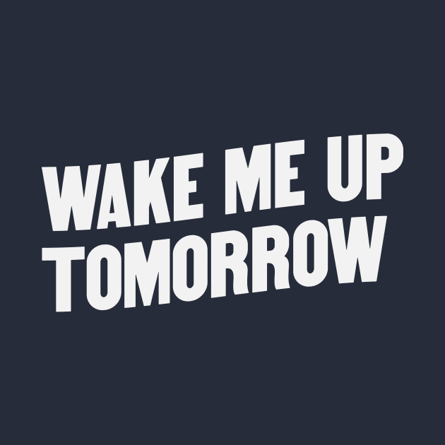 Wake Me Up Tomorrow by umarhahn