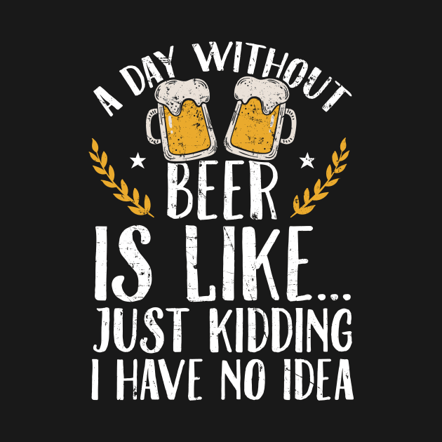 A day without beer is like just kidding I have no idea by captainmood