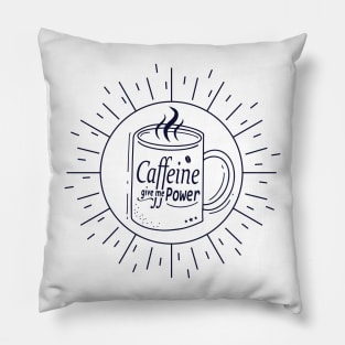 Caffeine Coffee Give Me Power - Coffee Lovers Pillow