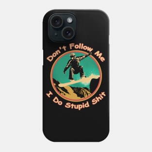 Don't follow me I do stupid things Snowboarding T-Shirt Phone Case