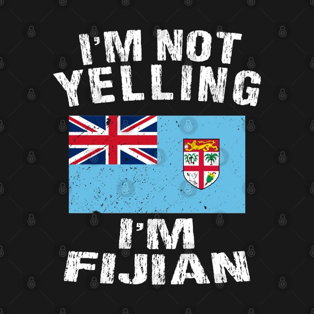 I'm Not Yelling I'm Fijian by TShirtWaffle1