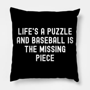 Life's a puzzle, and Baseball is the missing piece Pillow