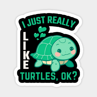 Funny Turtle Lover I Just Really Like Turtles, Ok? Magnet