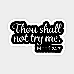 Thou Shall Not Try Me Mood 24-7 Magnet