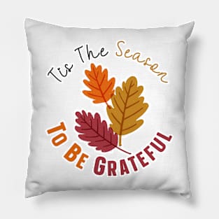 Tis The Season To Be Grateful Pillow