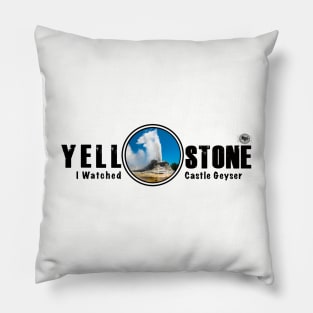 I Watched Castle Geyser, Yellowstone National Park Pillow