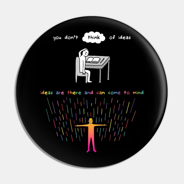 You Don't Think of Ideas Pin by RaminNazer