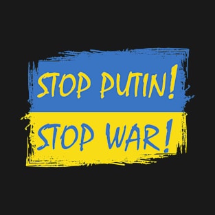 Stop Putin! Stop War! - I Stand With Ukraine! T-Shirt