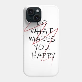 DO WHAT MAKES YOU HAPPY Phone Case