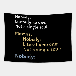 Nobody Literally nobody absolutely no one funny dank meme Tapestry