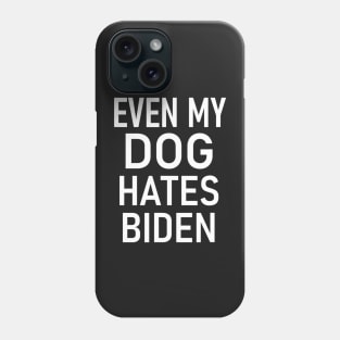 Even My Dog Hates Biden, Conservative, Anti Liberal, Funny Phone Case