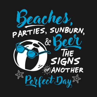 Beaches, parties, sunburn, and beer The signs of another perfect day | #DW T-Shirt