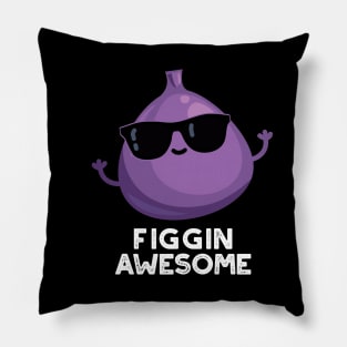 Figgin Awesome Funny Fruit Fig Pun Pillow