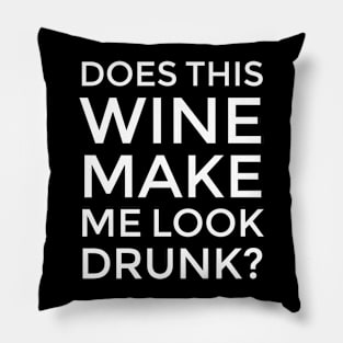 Does This Wine Make Me Look Drunk? Pillow