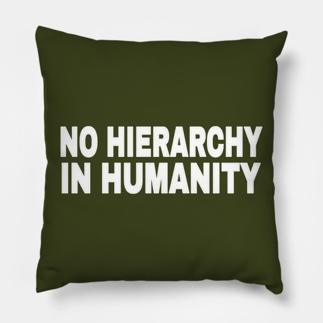 No Hierarchy In Humanity - White - Double-sided Pillow by SubversiveWare