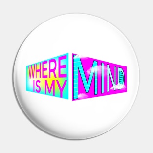 Where Is My Mind? Pin