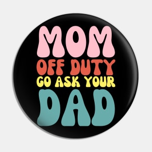 Mom on Duty Go Ask Dad Funny Retro Mothers day Pin