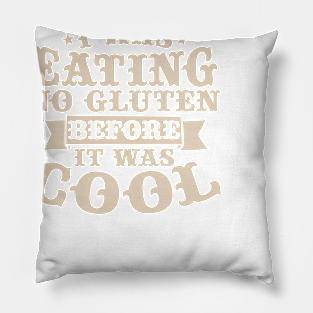 I Was No Gluten Before It Was Cool! Pillow