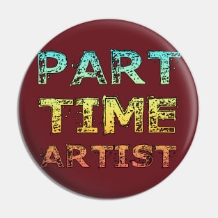 Part Time Artist Pin