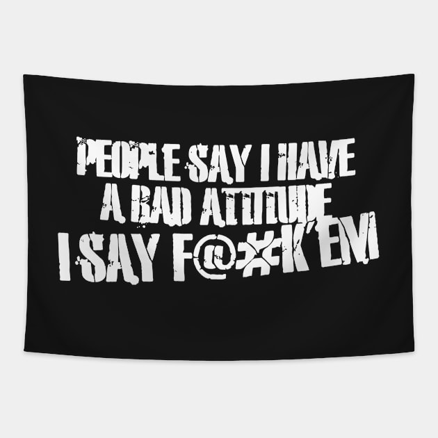 People Say I Have A Bad Attitude Tapestry by Mariteas