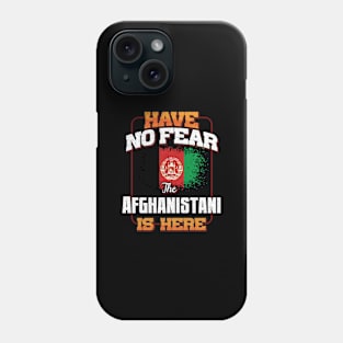 Afghanistani Flag  Have No Fear The Afghanistani Is Here - Gift for Afghanistani From Afghanistan Phone Case