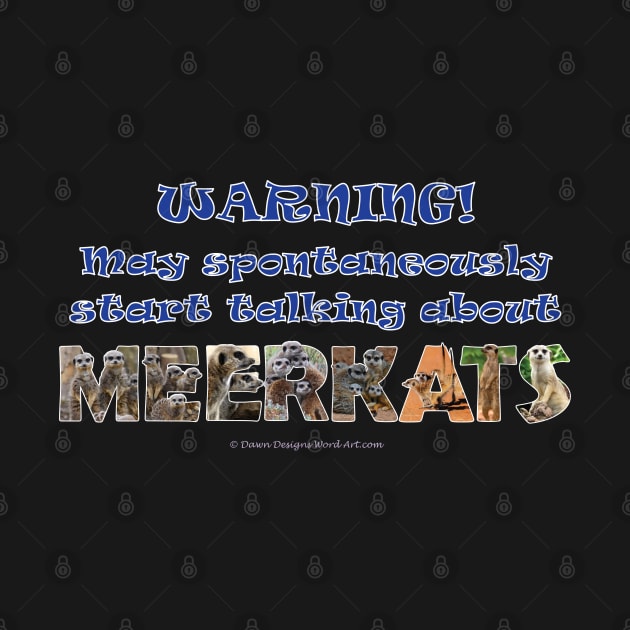 Warning, may spontaneously start talking about meerkats - wildlife oil painting word art by DawnDesignsWordArt