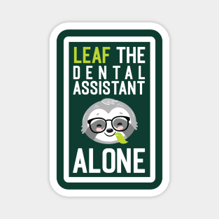 Funny Dental Assistant Pun - Leaf me Alone - Gifts for Dental Assistants Magnet