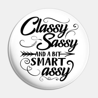 Classy Sassy And A Bit Smart Assy Pin