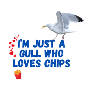 I'm Just a Gull Who Loves Chips T-Shirt