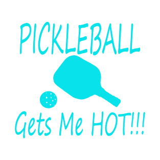 PIckleball gets me hot! bright blue T-Shirt