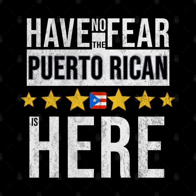 Have No Fear The Puerto Rican Is Here - Gift for Puerto Rican From Puerto Rico by Country Flags