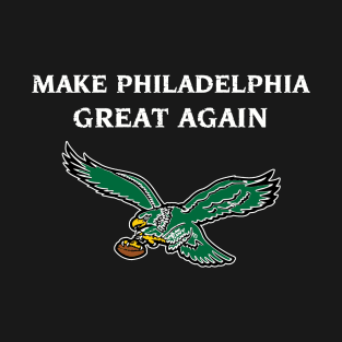 Make Philly Football Great Again T-Shirt