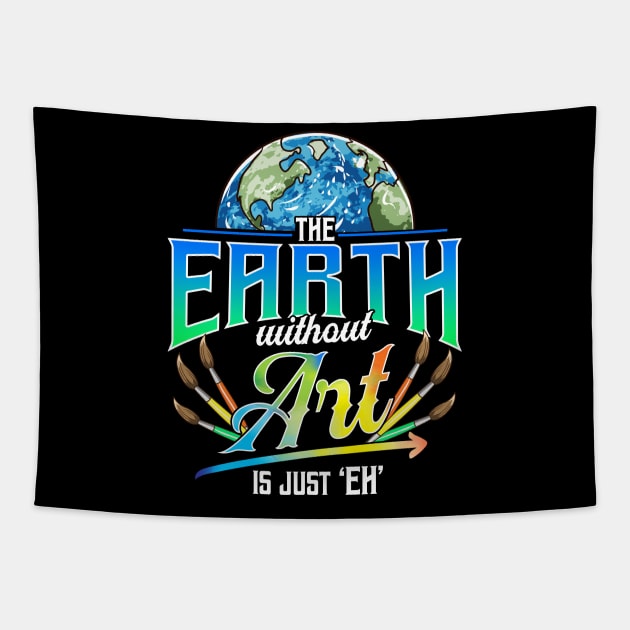 Cute & Funny The Earth Without Art Is Just Eh Pun Tapestry by theperfectpresents