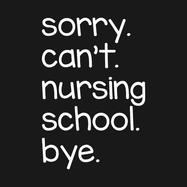 Sorry Can't Nursing School Bye by Luna The Luminary