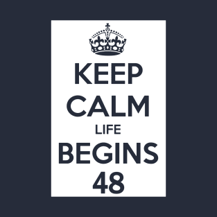 Keep Calm Life Begins At 48 T-Shirt