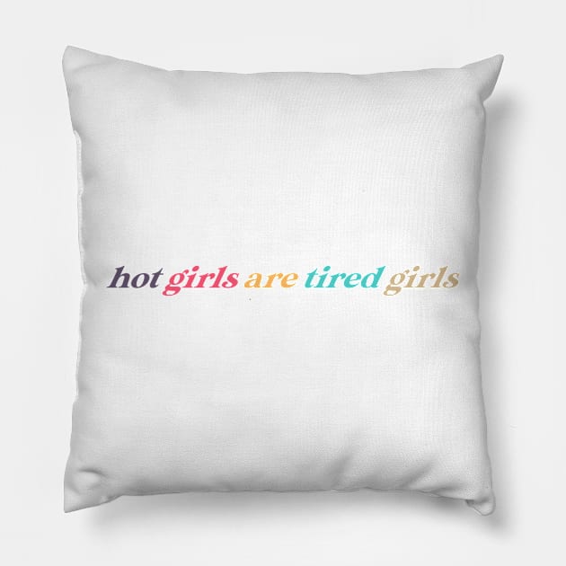 hot girls are tired girls Pillow by nicolecella98