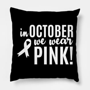 In October We Wear  Cancer Awareness Pillow