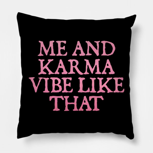 me and karma vibe like that Pillow by  hal mafhoum?