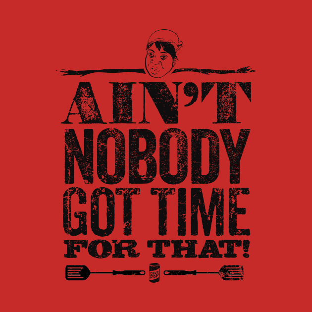 Ain't Nobody Got Time for That! by MindsparkCreative