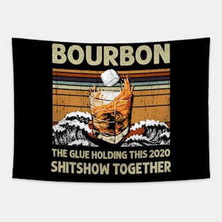 Bourbon Liquor The Glue Holding This 2020 Shitshow Together Tapestry