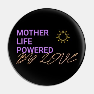 mother life powered by love Pin
